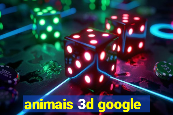 animais 3d google